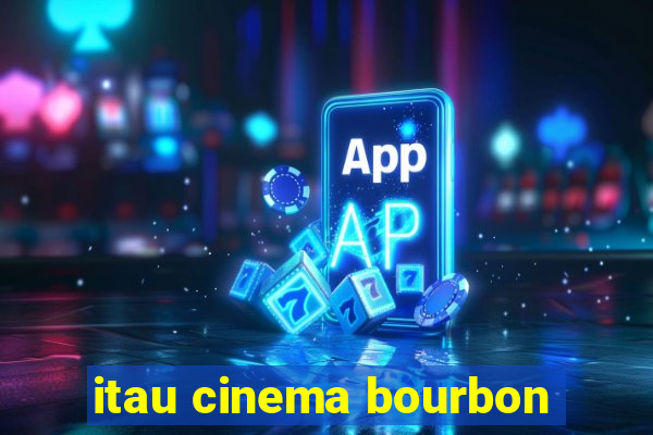 itau cinema bourbon